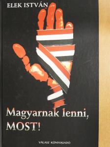 Elek István - Magyarnak lenni, MOST! (dedikált példány) [antikvár]