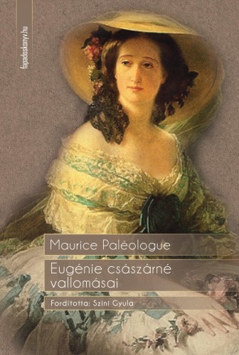 MAURICE PALÉOLOGUE - Eugénie császárné vallomásai [eKönyv: epub, mobi]