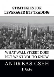Cseh Andreas - Strategies for leveraged ETF Trading - What wall street does not want you to know [eKönyv: epub, mobi]