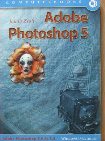 Jakab Zsolt - Adobe Photoshop 5.0 és 5.5 [antikvár]