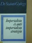 Dr. Szántó György - Imperialista és antiimperialista stratégia [antikvár]