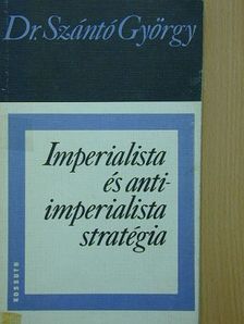 Dr. Szántó György - Imperialista és antiimperialista stratégia [antikvár]