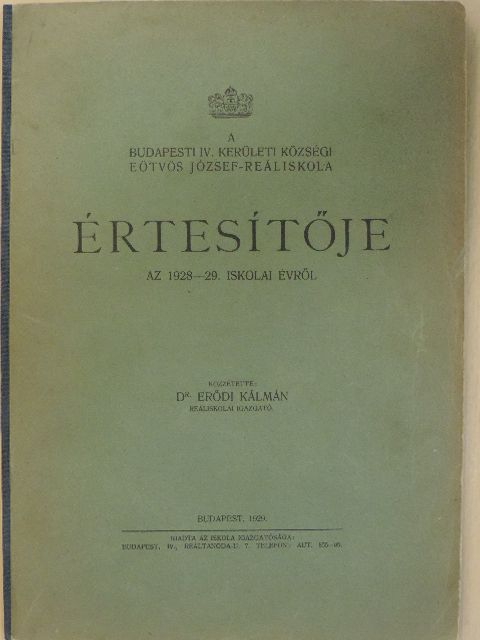A Budapesti IV. kerületi községi Eötvös József-Reáliskola értesítője az 1928-29. iskolai évről [antikvár]