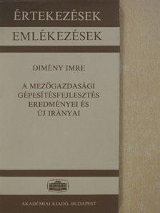 Dimény Imre - A mezőgazdasági gépesítésfejlesztés eredményei és új irányai (dedikált példány) [antikvár]