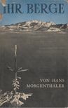 Hans Morgenthaler - Ihr Berge [antikvár]