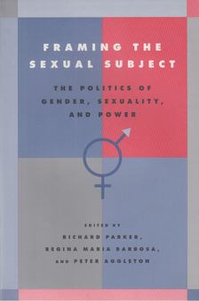 Richard Parker, Regina Maria Barbosa, Peter Aggleton - Framing the Sexual Subject [antikvár]