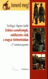 SZILÁGY ÁGNES JUDIT - Érdekes személyiségek, emlékezetes viták a magyar történetírásban [antikvár]