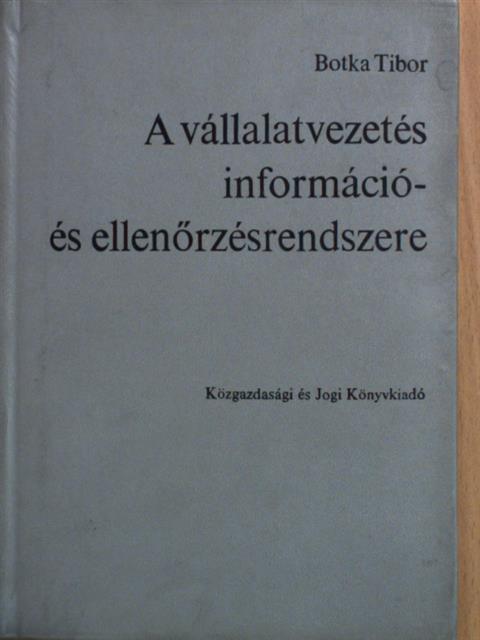 Botka Tibor - A vállalatvezetés információ- és ellenőrzésrendszere [antikvár]