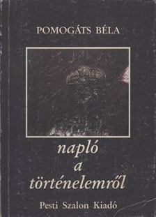 Pomogáts Béla - Napló a történelemről [antikvár]
