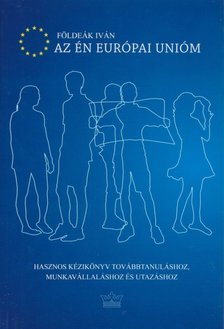 Földeák Iván - Az én európai unióm [antikvár]