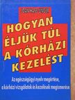 Joan Hass-Unger - Hogyan éljük túl a kórházi kezelést [antikvár]