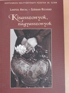 Lantos Antal - Kisasszonyok, nagyasszonyok [antikvár]