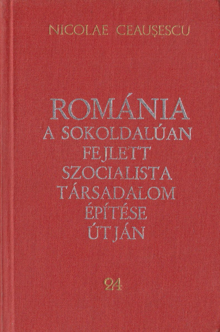 Ceausescu, Nicolae - Románia a sokoldalúan fejlett szocialista társadalom építése útján 24. [antikvár]