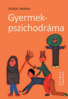 Kende Hanna - Gyermekpszichodráma - A gyermeki kreativitás öngyógyító ereje