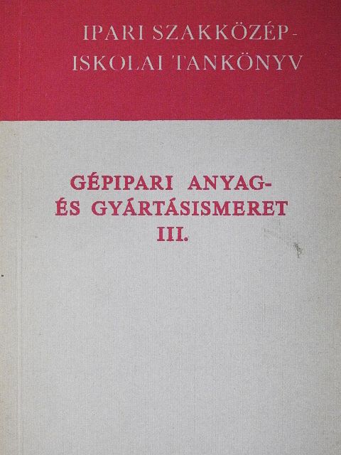 Bede István - Gépipari anyag- és gyártásismeret III. [antikvár]