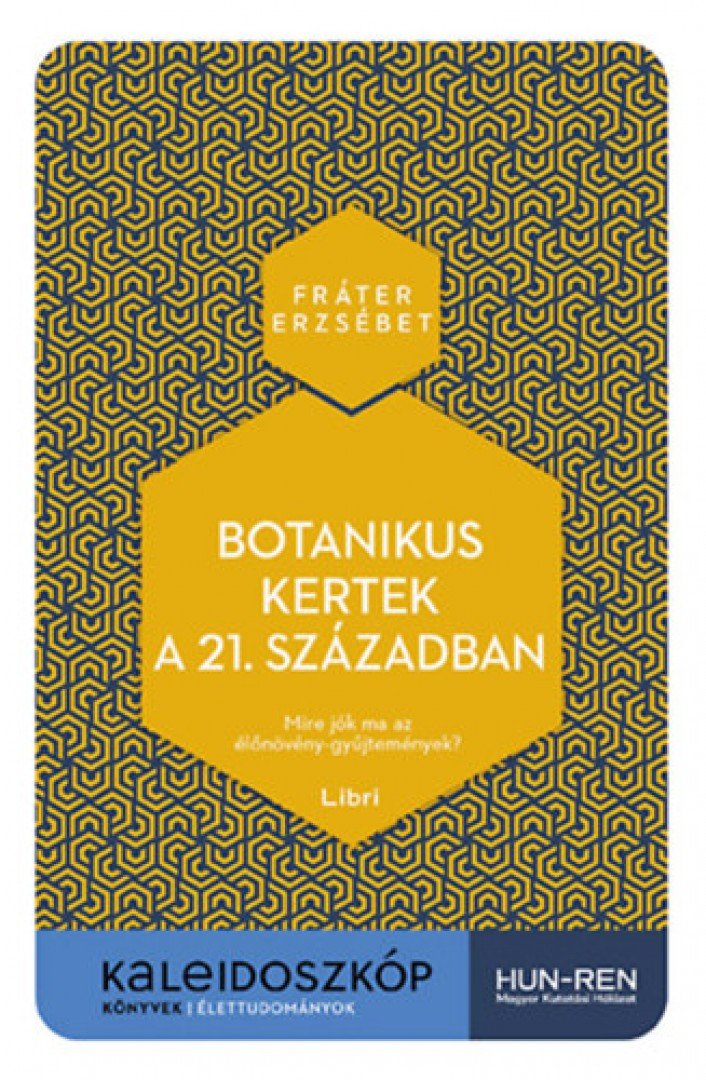 Fráter Erzsébet - Botanikus kertek a 21. században - Mire jók ma az élőnövény-gyűjtemények? [antikvár]