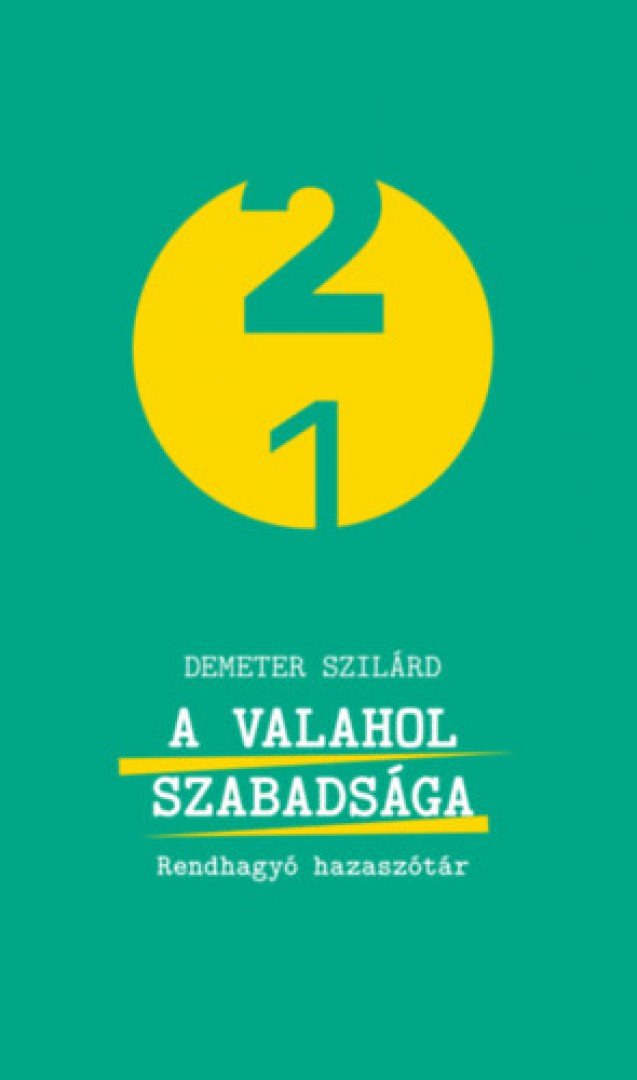 DEMETER SZILÁRD - A valahol szabadsága - Rendhagyó hazaszótár [antikvár]