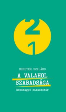 DEMETER SZILÁRD - A valahol szabadsága - Rendhagyó hazaszótár [antikvár]