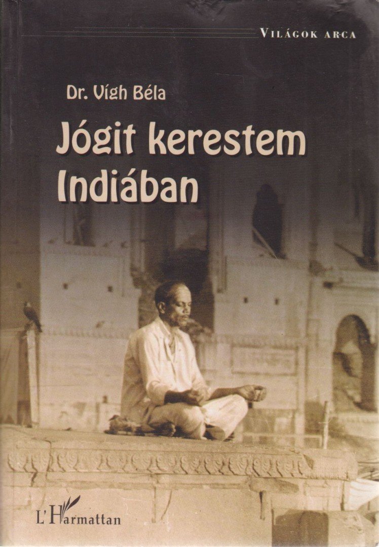 DR. VÍGH BÉLA - Jógit kerestem Indiában [antikvár]