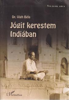 DR. VÍGH BÉLA - Jógit kerestem Indiában [antikvár]