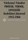VÁRKONYI NÁNDOR - PRÓZÁK, VERSEK, LEVELEZÉS KODOLÁNYI JÁNOSSAL 1954-1968