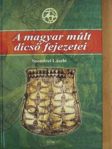 Szendrei László - A magyar múlt dicső fejezetei [antikvár]