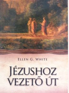 Ellen G. White - Jézushoz vezető út [antikvár]