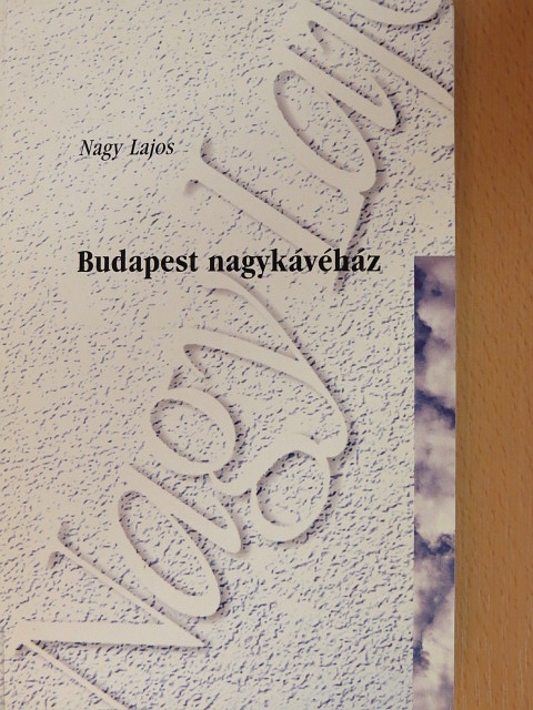 Nagy Lajos - Budapest nagykávéház/Három boltoskisasszony/A vadember [antikvár]