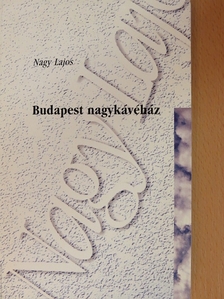 Nagy Lajos - Budapest nagykávéház/Három boltoskisasszony/A vadember [antikvár]