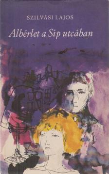 SZILVÁSI LAJOS - Albérlet a Síp utcában [antikvár]