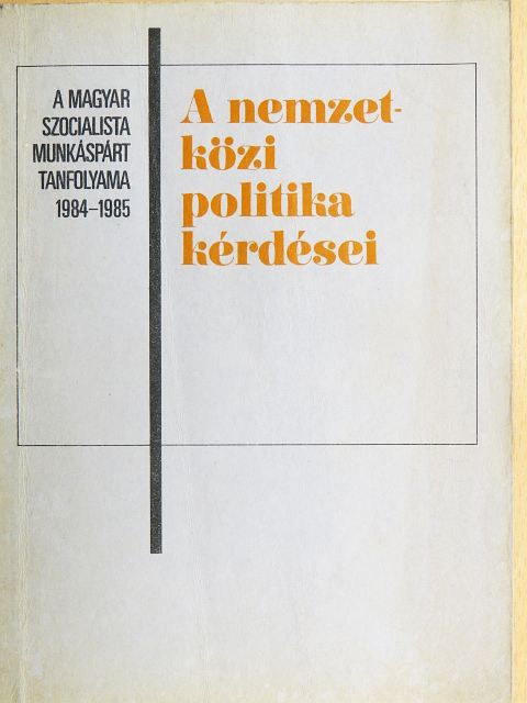Balogh András - A nemzetközi politika kérdései 1984-1985 [antikvár]
