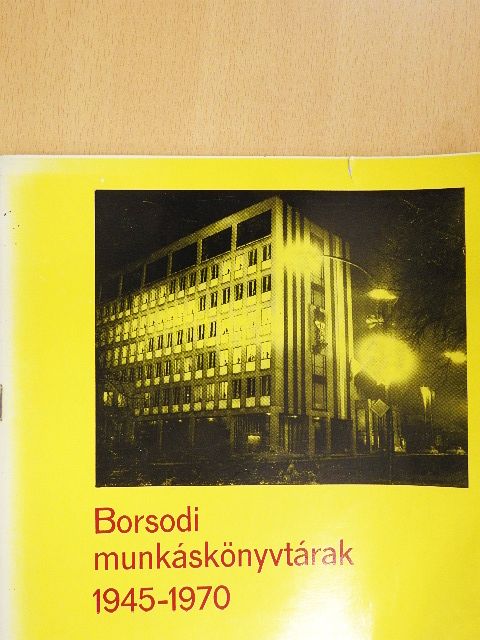 Borsodi munkáskönyvtárak 1945-1970 [antikvár]