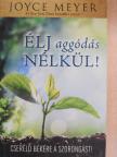Joyce Meyer - Élj aggódás nélkül! [antikvár]