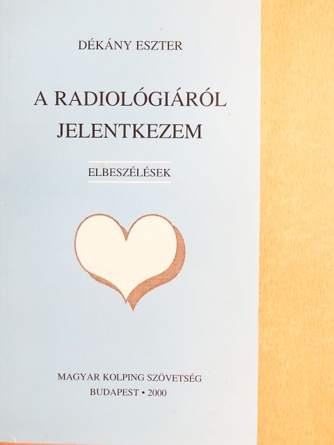 Dékány Eszter - A radiológiáról jelentkezem [antikvár]