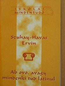 Szuhay-Havas Ervin - Ab ovo, avagy mindenki tud latinul [antikvár]