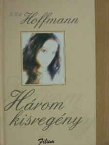 E. T. A. Hoffman - Három kisregény [antikvár]