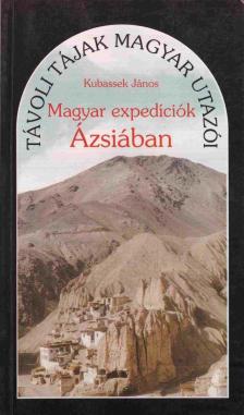 Kubassek János - Magyar expedíciók Ázsiában [antikvár]