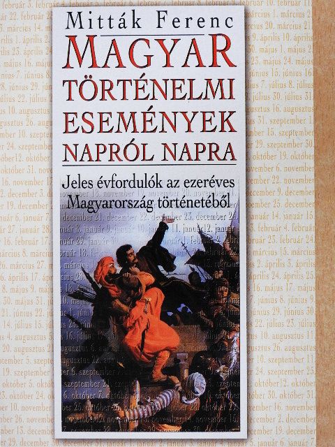 Mitták Ferenc - Magyar történelmi események napról napra [antikvár]