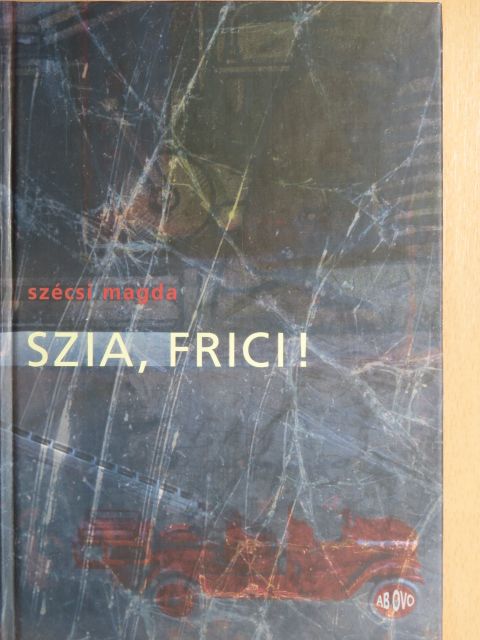 Szécsi Magda - Szia, Frici! [antikvár]