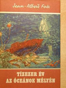 Jean-Albert Foex - Tízezer év az óceánok mélyén [antikvár]