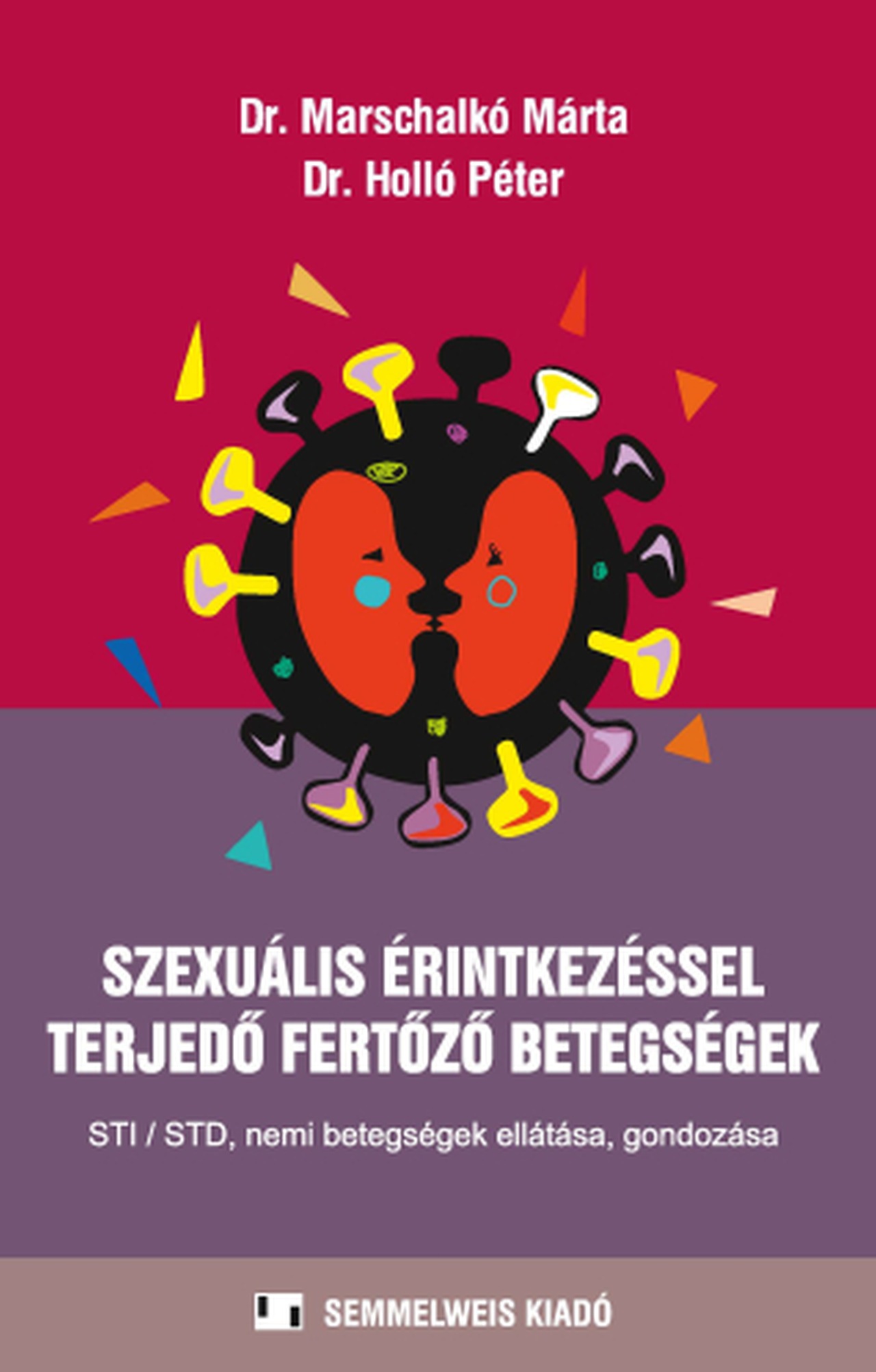 Holló Péter(Prof. dr.) - Marschalkó Márta - Szexuális érintkezéssel terjedő fertőző betegségek, második frissített kiadás