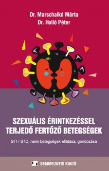 Holló Péter(Prof. dr.) - Marschalkó Márta - Szexuális érintkezéssel terjedő fertőző betegségek, második frissített kiadás