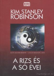 Kim Stanley Robinson - A rizs és a só évei [antikvár]