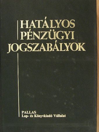 Dr. Bíró Imre - Hatályos pénzügyi jogszabályok I. [antikvár]