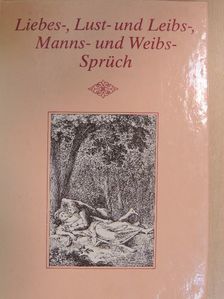 Liebes-, Lust- und Leibs-, Manns- und Weibs-Sprüch [antikvár]