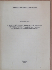 Dr. Horváth Mária - A magyarországi felsőoligocén-alsomiocén tipusszelvények foraminifera-faunája paleoökológia és biosztratigráfia [antikvár]