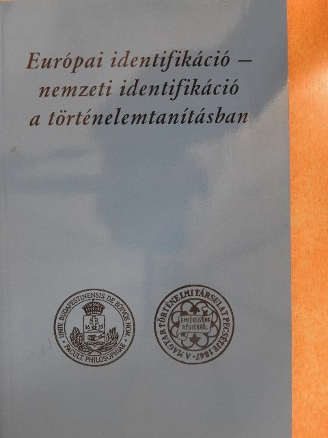 Dr. Szabolcs Ottó - Európai identifikáció - nemzeti identifikáció a történelemtanításban [antikvár]