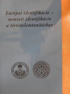 Dr. Szabolcs Ottó - Európai identifikáció - nemzeti identifikáció a történelemtanításban [antikvár]
