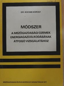 Dr. Kocsis Károly - Módszer a mezőgazdasági üzemek energiagazdálkodásának átfogó vizsgálatához [antikvár]
