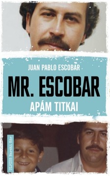 Juan Pablo Escobar - Mr. Escobar - Apám titkai [eKönyv: epub, mobi]